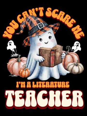You Can't Scare Me I'm A Literature Teacher