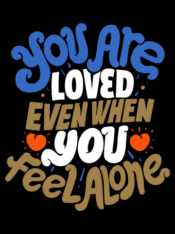 You are loved, even when You feel alone