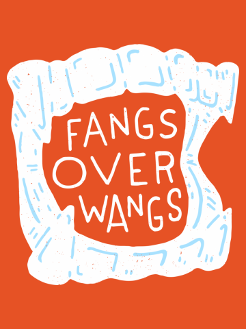 Fangs Over Wangs