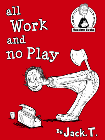ALL WORK AND NO PLAY
