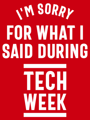 I'm Sorry for What I Said During Tech Week