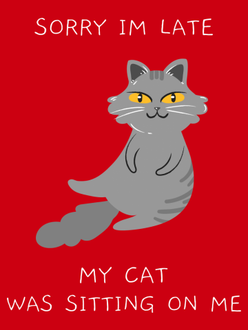SORRY IM LATE MY CAT WAS SITTING ON ME