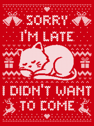 Sorry I'm Late I Didn't Want to Come (ugly xmas sweater)