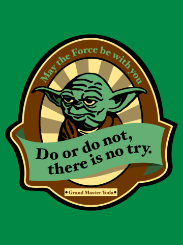 Do or Do Not, There Is No Try