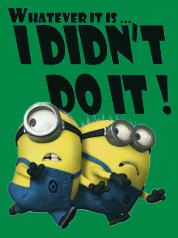Whatever it is I did not do it - Minions