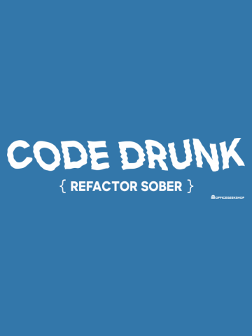 CODE DRUNK REFACTOR SOBER