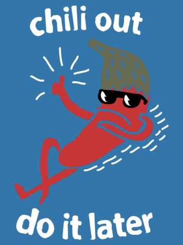 Chili Out, do it later