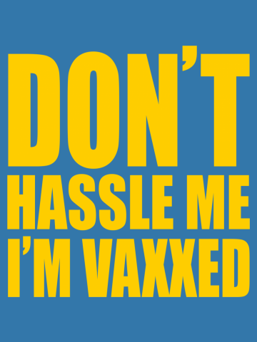 Don't Hassle Me, I'm Vaxxed