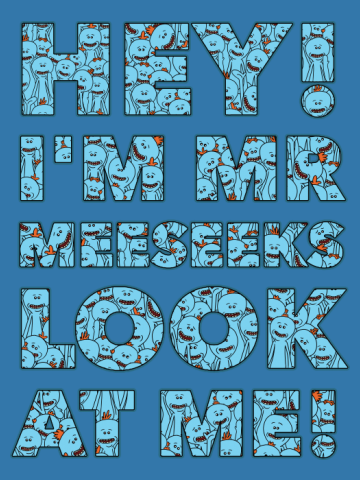 HEY I'm Mr. Meeseeks. Look at Me