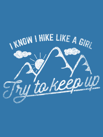 I Hike Like A Girl Try To Keep Up - Funny Hiking Quotes - Hiking Gift