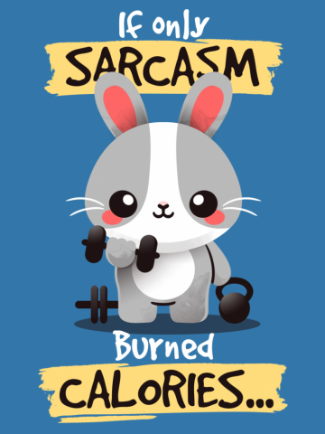 If only sarcasm burned calories