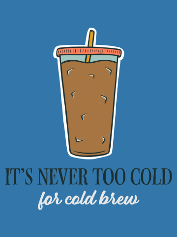 It's Never Too Cold For Cold Brew (2023, Teal)