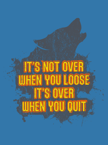 It's Not Over When You Loose - Never Quit Power - Howling Wolf Gift