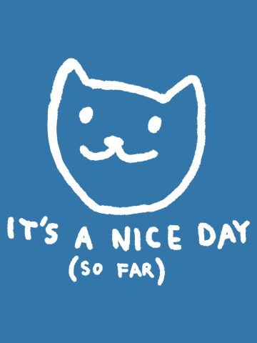 It's a nice day. So far.