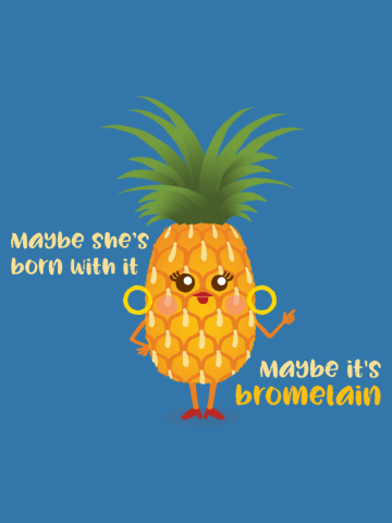 Maybe She's Born With It...Maybe It's Bromelain