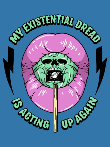 My Existential Dread Is Acting Up Again