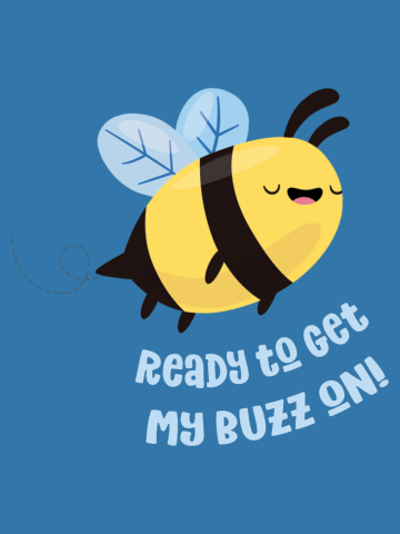 Ready to Get My Buzz On