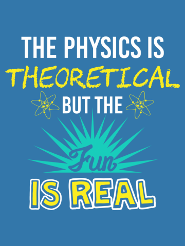 The Physics Is Theoretical But The Fun Is Real - Funny Physics - Science And Physics Gift