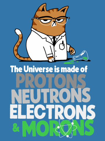 The Universe Is Made Of Protons Neutrons Electrons And Morons ...