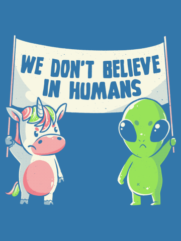 We Don't Believe in Humans - Cute Alien Unicorn Gift