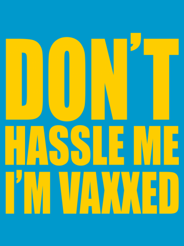 Don't Hassle Me, I'm Vaxxed
