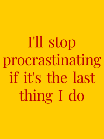 I'll Stop Procrastinating...Later