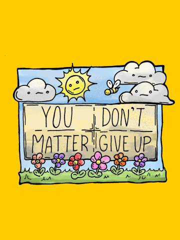 You matter or don't matter..  Give up or don't give up.