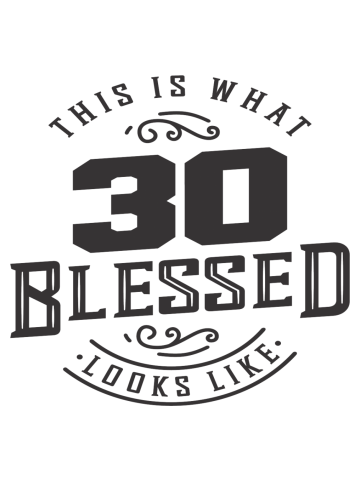 30th Birthday This is What 30 Blessed Looks Like