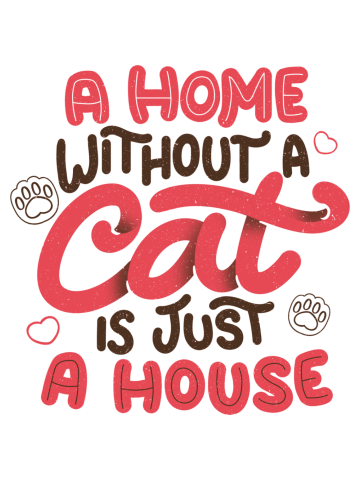 A Home Without a Cat is Just a House