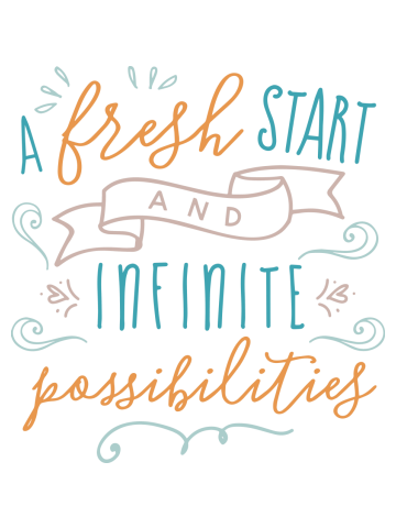 A fresh start and infinite possibilities