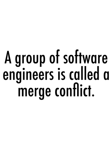 A group of software engineers is called a merge conflict