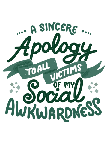 A sincere apology to all victims of my social awkwardness