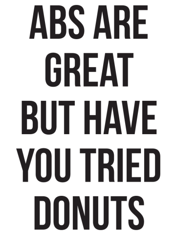 Abs are great but have you tried donuts