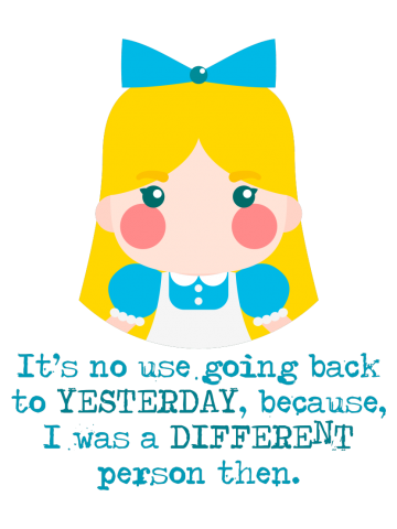 Alice in Wonderland Quote Yesterday Was Different