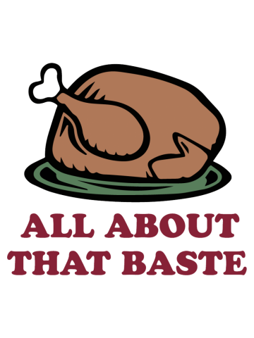 All about that baste - Funny Thanksgiving