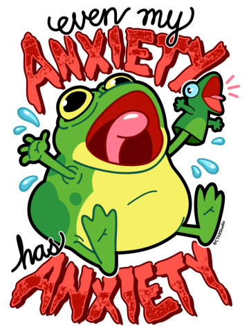 Anxiety Frog ~ Even My Anxiety Has Anxiety