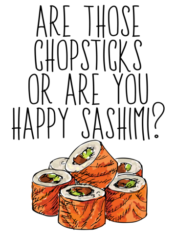 Are Those Chopsticks Or Are You Happy Sashimi?