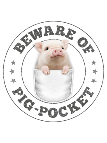 BEWARE OF PIG POCKET
