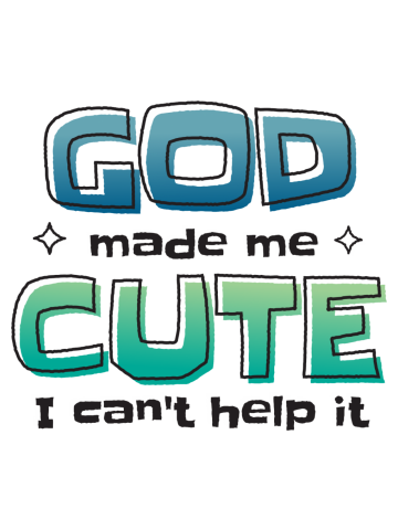 Baby God Made Me Cute I Cant Help It