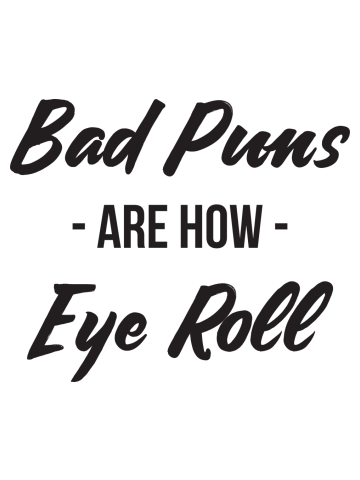 Bad puns are how eye roll funny sarcasm