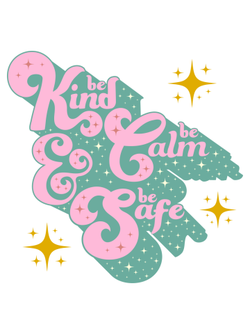 Be Kind, Be Calm, and Be Safe