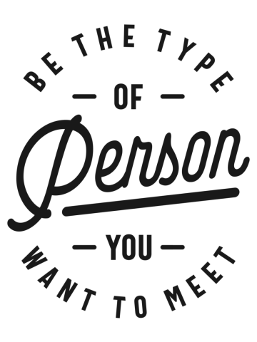 Be the Type of Person You Want to Meet - Motivational Quotes