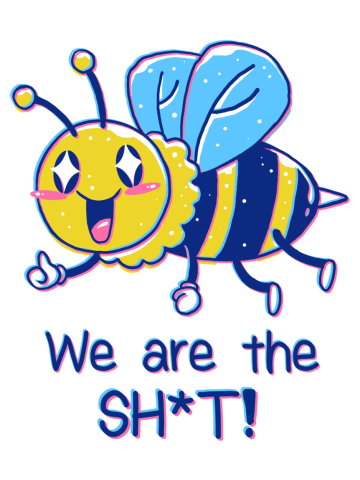 Bees are the Sh*t!