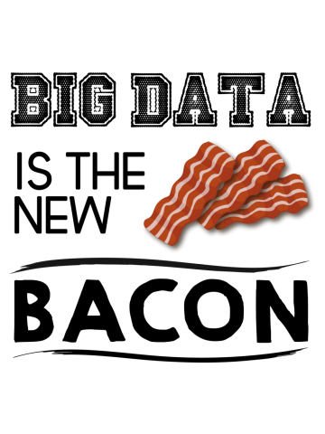 Big data is the new bacon