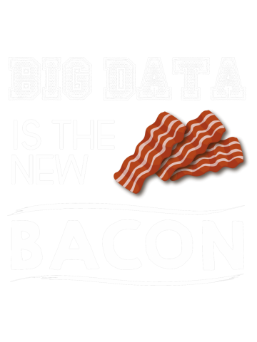 Big data is the new bacon