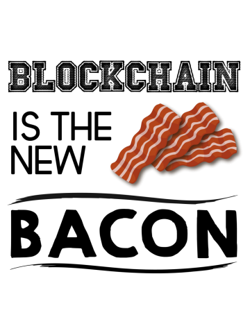 Blockchain is the new bacon
