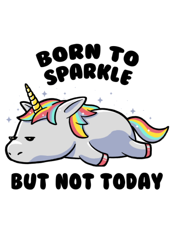 Born To Sparkle But Not Today Lazy Unicorn Gift