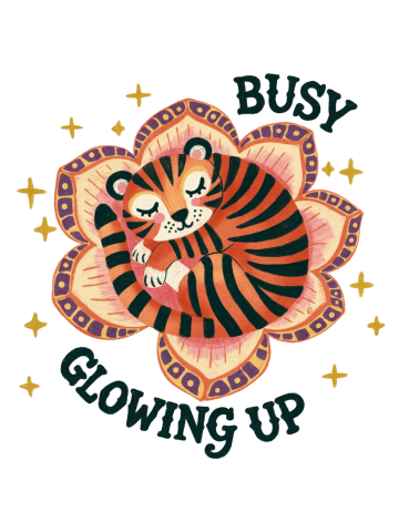 Busy glowing up - tiger dreams