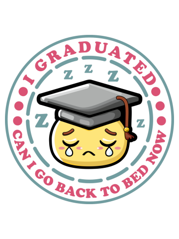 Can I Go Back To Bed Now Graduation Day Funny