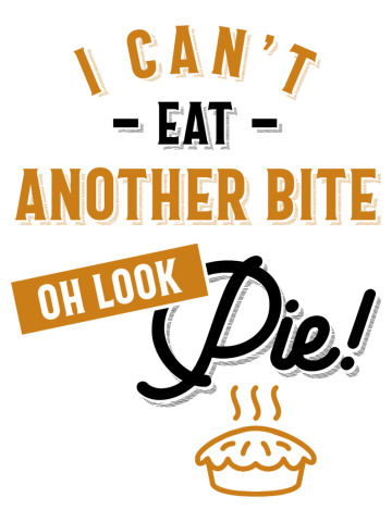 Can't Eat Another Bite Oh Look Pie Funny Thanksgiving